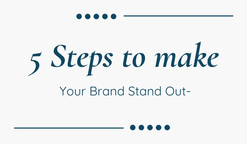 5 Steps to make your Brand Stand Out-